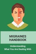 Migraines Handbook: Understanding What You Are Dealing With: Migraine Treatments At Home