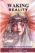 Waking Reality: Overcoming the Heartache of Abuse