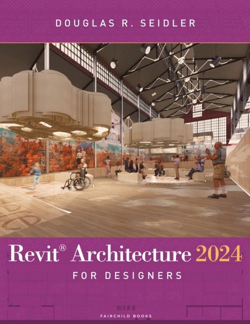 Douglas R. Seidler - Revit Architecture 2024 for Designers, E-bok