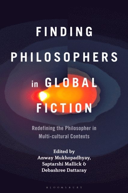 Anway Mukhopadhyay, Saptarshi Mallick, Debashree Dattaray - Finding Philosophers in Global Fiction, E-bok