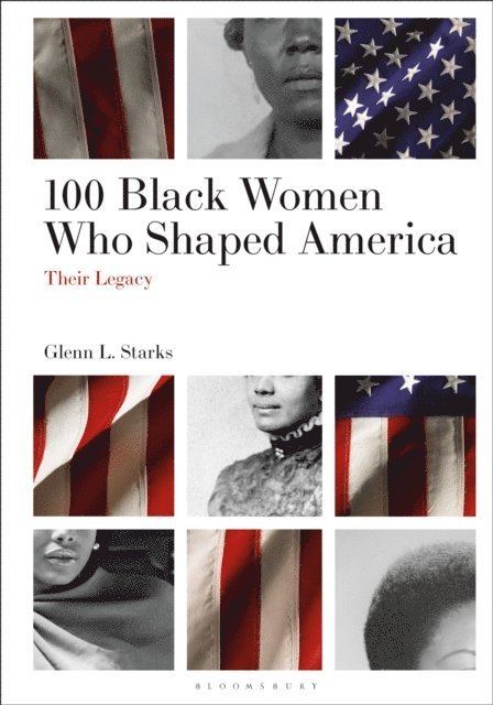 Glenn L. Starks - 100 Black Women Who Shaped America, E-bok