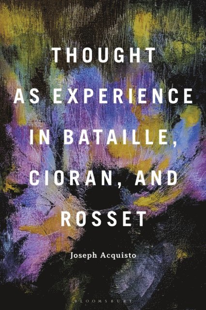 Joseph Acquisto - Thought as Experience in Bataille, Cioran, and Rosset, E-bok