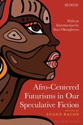 Afro-Centered Futurisms in Our Speculative Fiction