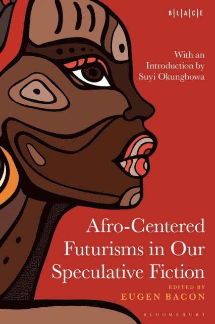 Eugen Bacon - Afro-Centered Futurisms in Our Speculative Fiction, E-bok
