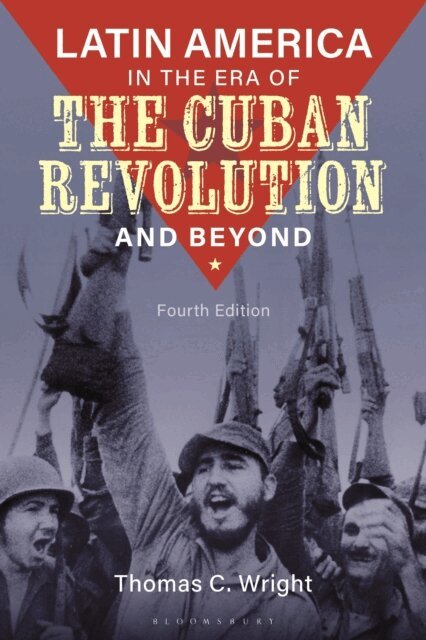 Thomas C. Wright - Latin America in the Era of the Cuban Revolution and Beyond, E-bok
