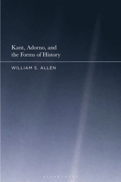William S. Allen - Kant, Adorno, and the Forms of History, E-bok