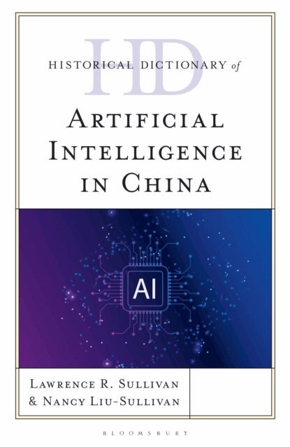 Lawrence R. Sullivan, Nancy Liu-Sullivan - Historical Dictionary of Artificial Intelligence in China, E-bok