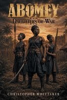 Christopher Whittaker - ABOMEY: Daughters of War. Tillgänglighet: Lägg i varukorg