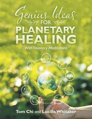 Lucille Whitaker, Tom Chi - Genius Ideas for Planetary Healing, Häftad