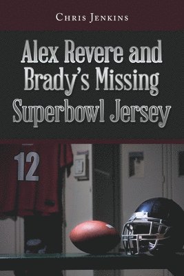 Chris Jenkins - Alex Revere and Brady's Missing Superbowl Jersey, Häftad