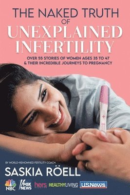 Saskia Röell - Naked Truth of Unexplained Infertility, Häftad