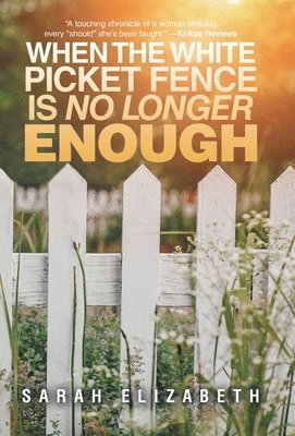 Sarah Elizabeth - When the White Picket Fence is No Longer Enough, Inbunden. Tillgänglighet: Lägg i varukorg