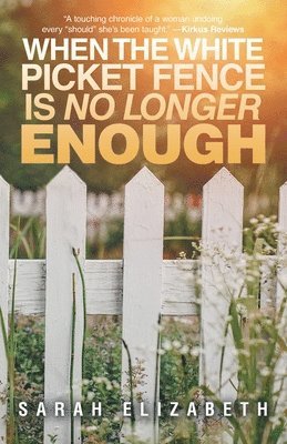 Sarah Elizabeth - When the White Picket Fence is No Longer Enough, Häftad. Tillgänglighet: Lägg i varukorg