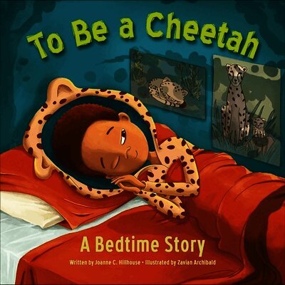 Joanne C. Hillhouse - To Be a Cheetah: A Bedtime Story, Inbunden