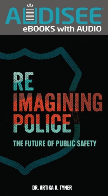 Dr. Artika R. Tyner - Reimagining Police, E-bok