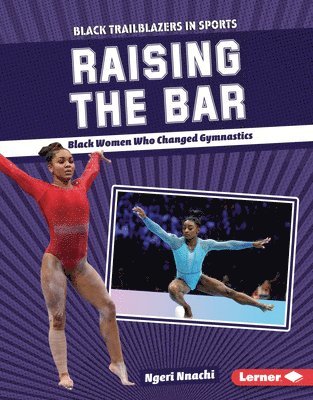 Ngeri Nnachi - Raising the Bar: Black Women Who Changed Gymnastics, Inbunden