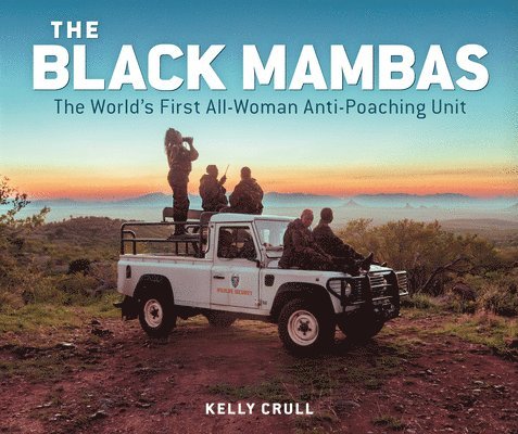 Kelly Crull - The Black Mambas: The World's First All-Woman Anti-Poaching Unit, Inbunden. Tillgänglighet: Lägg i varukorg