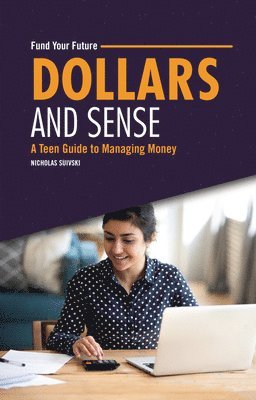 Nicholas Suivski - Dollars and Sense: A Teen Guide to Managing Money, Häftad
