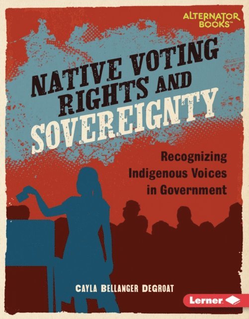 Cayla Bellanger DeGroat - Native Voting Rights and Sovereignty, E-bok