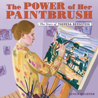 Janice Hechter - The Power of Her Paintbrush: The Story of Theresa Bernstein, Inbunden