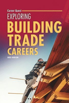 Greg Robison - Exploring Building Trade Careers, Inbunden. Tillgänglighet: Lägg i varukorg