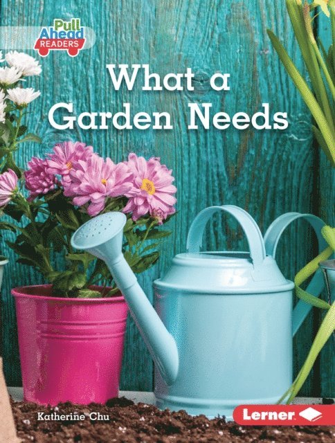 Katherine Chu - What a Garden Needs, E-bok