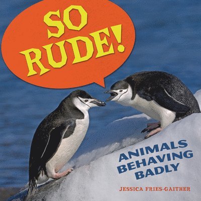 Jessica Fries-Gaither - So Rude!: Animals Behaving Badly, Inbunden
