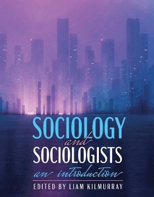 Liam Kilmurray - Sociology AND Sociologists, Häftad