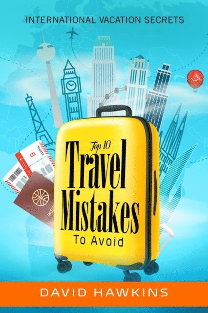 David Hawkins - Top 10 Travel Mistakes To Avoid, E-bok