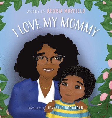 Keoria Mayfield - I Love My Mommy, Inbunden. Tillgänglighet: Lägg i varukorg