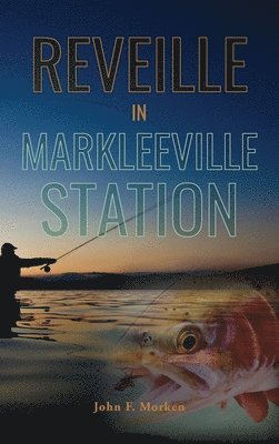 John F Morken - Reveille In Markleeville Station, Inbunden