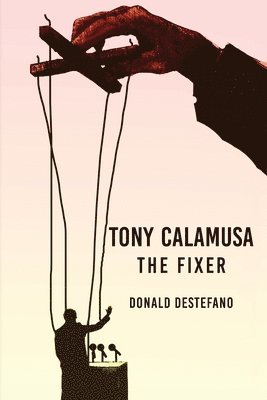 Donald DeStefano - Tony Calamusa - The Fixer, Häftad