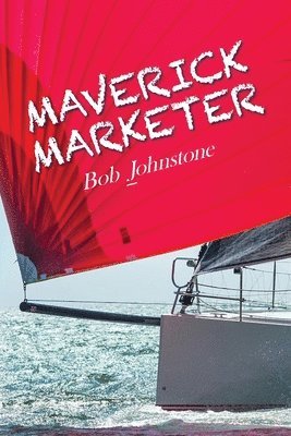 Bob Johnstone - Maverick Marketer, Häftad