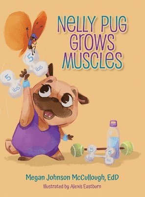 Edd Megan Johnson McCullough - Nelly Pug Grows Muscles, Inbunden. Tillgänglighet: Lägg i varukorg