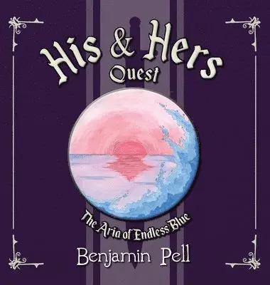 Benjamin Pell - His & Hers Quest - The Aria of Endless Blue, Inbunden. Tillgänglighet: Lägg i varukorg