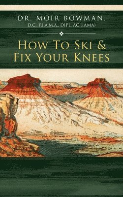 Moir Bowman - How To Ski & Fix Your Knees, Häftad. Tillgänglighet: Lägg i varukorg