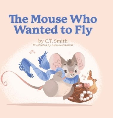 C T Smith - Mouse Who Wanted to Fly, Inbunden. Tillgänglighet: Lägg i varukorg