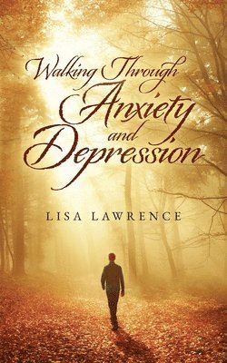 Lisa Lawrence - Walking Through Anxiety and Depression, Häftad