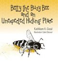 Betty the Busy Bee and an Unexpected Hiding Place
