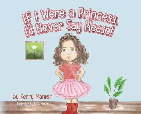 Kerry Manion - If I Were a Princess, I'd Never Say Please!, Inbunden. Tillgänglighet: Lägg i varukorg