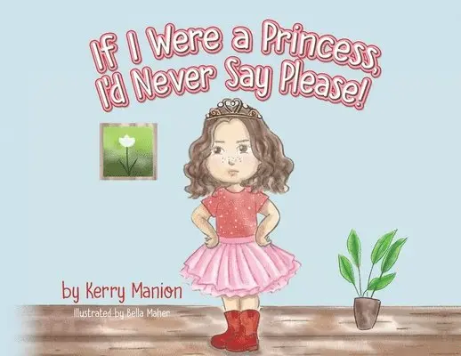 Kerry Manion - If I Were a Princess, I'd Never Say Please!, Häftad. Tillgänglighet: Lägg i varukorg