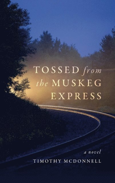 Timothy McDonnell - Tossed From the Muskeg Express, E-bok