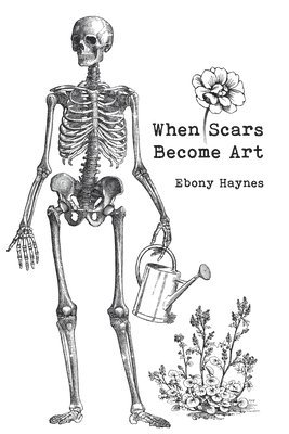 Ebony Haynes - When Scars Become Art, Häftad