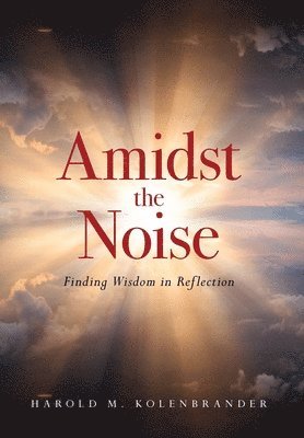 Harold M Kolenbrander - Amidst the Noise, Inbunden. Tillgänglighet: Lägg i varukorg