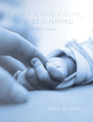 Karen M Smith - Every Name from the Beginning, Inbunden