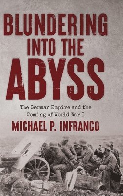 Michael P Infranco - Blundering into the Abyss, Inbunden