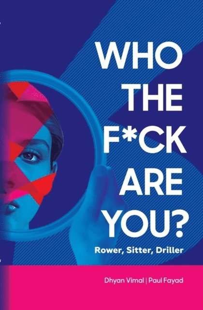 Paul Fayad, Dhyan Vimal - Who the F*ck Are You? Rower, Sitter, Driller?, E-bok