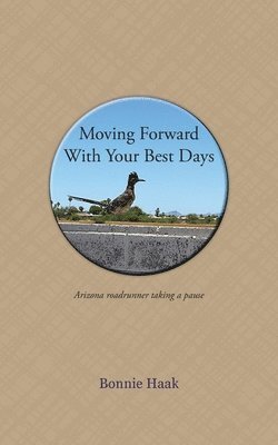 Bonnie Haak - Moving Forward with Your Best Days, Häftad
