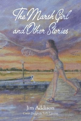 Jim Addison - Marsh Girl and Other Stories, Häftad