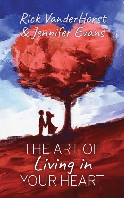 Jennifer Evans, Rick VanderHorst - Art of Living in Your Heart, E-bok
